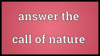 Answer the call of nature Meaning [upl. by Nnywg178]