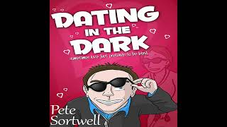 Dating in the Dark Audiobook by Pete Sortwell [upl. by Alset]