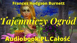 Tajemniczy Ogród Audiobook PL Frances Hodgson Burnett Całość [upl. by Dugald262]