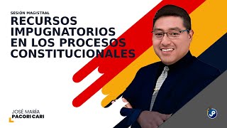 Módulo 10 Recursos impugnatorios en los procesos constitucionales  Dr José María Pacori Cari [upl. by Minnie]