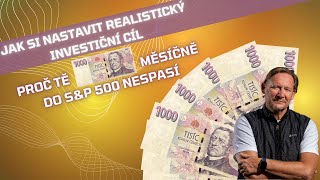 JAK SI URČIT REALISTICKÝ INVESTIČNÍ CÍL Proč z Vás TISÍCOVKA MĚSÍČNĚ do SampP 500 NEUDĚLÁ MILIONÁŘE [upl. by Daffie64]