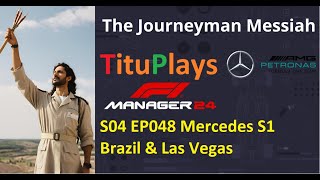 F1 Manager 24 The Journeyman Messiah HardHard  S04 EP048 Mercedes S1 Brazil amp Las Vegas [upl. by Redwine839]