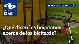 ¿Qué dicen los bogotanos acerca de los bicitaxis [upl. by Magbie]