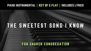 The Sweetest Song I Know  Piano Instrumental Hymns with Lyrics  Church Songs [upl. by Calan]