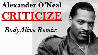 Alexander ONeal  Criticize BodyAlive Remix ⭐𝐇𝐐 𝐀𝐔𝐃𝐈𝐎 FULL VERSION⭐ [upl. by Hokanson]