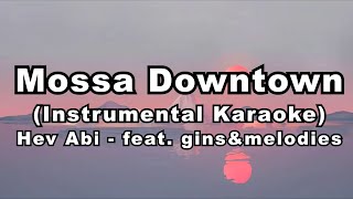 Hev Abi  Mossa Downtown feat ginsampmelodies Karaoke Version [upl. by Anail409]