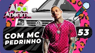 ABA ANÔNIMA PODCAST 53  COM MC PEDRINHO [upl. by Banna116]