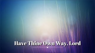 Have Thine Own Way Lord Hymn with Lyrics [upl. by Nerrawed]