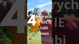 4 rzeczy których NIE lubi piwo [upl. by Nwahsaj]