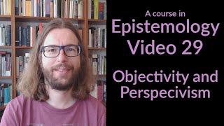 Objectivity and Perspectivism  Epistemology Video 29 [upl. by Neetsuj756]