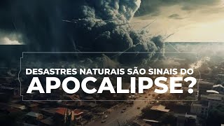 DESASTRES NATURAIS TEM A VER COM O APOCALIPSE Como identificar o que é e o que não é do Apocalipse [upl. by Ryun210]