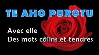 TE AHO PUROTU  Avec elle  Des mots câlins et tendres [upl. by Anna-Maria]