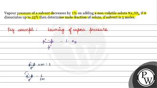 Vapour pressure of a solvent decreases by \ 1 \ \ on adding a nonvolatile solute \ \mathrm [upl. by Yanahs]