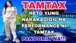 TAMTAX  ANG NAKAKAGIGIL NA PERFORMANCE NI TAMTAX  PANALO 🥰 MOROSONG [upl. by Lekzehcey25]