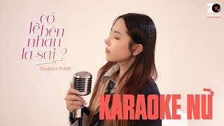 Có Lẽ Bên Nhau Là Sai Karaoke Nữ  thaolinh x ViAM  Nói em nghe đi có lẽ bên nhau là sai [upl. by Chaddie396]