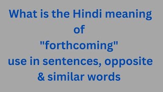 Hindi meaning of quotforthcomingquot oppositesynonymsuse in sentences of forthcomingvocabulary viral [upl. by Zilla]