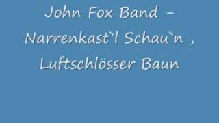 John Fox Band  Narrenkastl Schaun Luftschlösser Baun [upl. by Ahsiat]