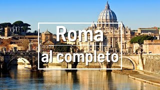 Roma al completo  Súper guía de los imprescindibles de la ciudad eterna [upl. by Pierre]