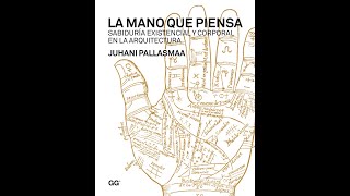 La mano que piensa juhani pallasmaa Sabiduría existencial y corporal en la arquitectura [upl. by Enerual]