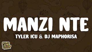 Tyler ICU amp DJ Maphorisa  Manzi Nte Lyrics [upl. by Radford]