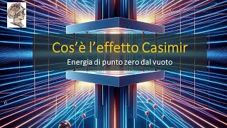 Cos’è l’effetto Casimir Energia di punto zero dal vuoto quantistico Casimir parte 1 [upl. by Laresa]