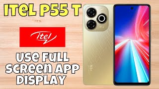 Use full screen app display itel P55t  How to use full screen display settings  Screen display [upl. by Oznohpla990]