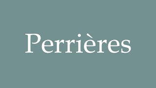 How to Pronounce Perrières Correctly in French [upl. by Brahear]