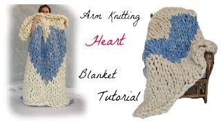 Heart Blanket Arm Knitting Tutorial [upl. by Ecinnahs]