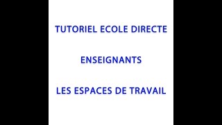 TUTORIEL ECOLE DIRECTE ENSEIGNANTS ESPACES DE TRAVAIL [upl. by Eladroc83]