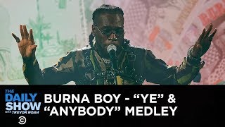 Burna Boy Performs a “Ye”“Anybody” Medley  The Daily Show [upl. by Sparrow717]