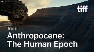 ANTHROPOCENE THE HUMAN EPOCH Trailer  TIFF 2018 [upl. by Buell993]