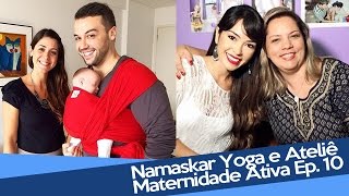 Namaskar Yoga e Ateliê Maternidade Ativa Ep 10  Atitude Certa 2ª Temp [upl. by Fanchette]