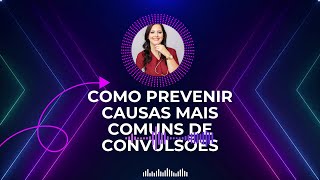 Como prevenir causas mais comuns de convulsões [upl. by Haveman759]