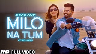 Gajendra Verma  Milo Na Tum ft Tina Ahuja  Official Music Video [upl. by Emlynne58]