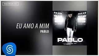 Pablo  Eu Amo a Mim Desculpe Aí Áudio Oficial [upl. by Simmonds93]