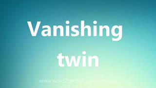 Vanishing twin  Medical Definition and Pronunciation [upl. by Deenya]