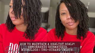 HOW TO MAINTAIN A HEALTHY SCALP  SEBORRHEIC DERMATITIS  MICROLOCS [upl. by Vergos922]