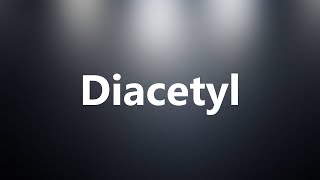 Diacetyl  Medical Meaning and Pronunciation [upl. by Pyszka]