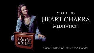 Shruti Box and Vocal Healing Frequency Soothing Heart And Mind Meditation  Heart Chakra Healing [upl. by Susi814]