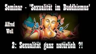 Sexualität im Buddhismus 2 Sexualität ganz natürlich  Seminar  Alfred Weil [upl. by Arabel828]