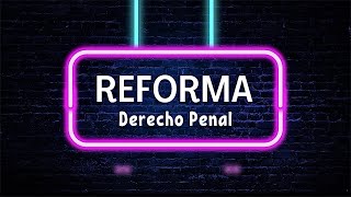 La Reforma al Derecho Penal ¡Lo que Nadie te ha Contado y Cómo Te Afectará [upl. by Iredale]