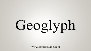 How To Say Geoglyph [upl. by Wilber]