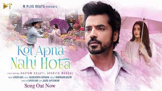 Koi Apna Nahi Hota  Official Video  Gautam gulati amp Akshita Mudgal  Harmaan Nazim  M Plus Beats [upl. by Kaylee194]