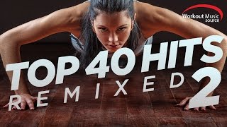 Workout Music Source  Top 40 Hits Remixed 2  128 BPM [upl. by Viccora]