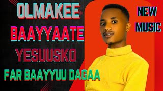 Far Baayyuu daagaa Olmakee baayyatee yesuusko [upl. by Teeter]