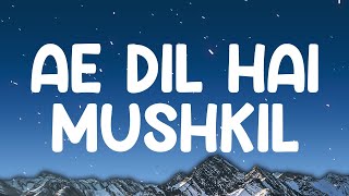 Arijit Singh Pritam  Ae Dil Hai Mushkil lyrics [upl. by Sankey]