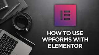 How to use WPForms with Elementor [upl. by Uke]