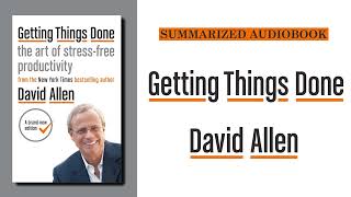 Getting Things Done by David Allen  Summarized Audiobook [upl. by Daphie]