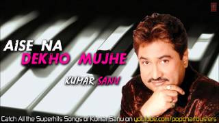 Aise Na Dekho Mujhe Title Track Full Audio  Kumar Sanu Super Hit Song [upl. by Winfred745]