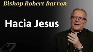 hacia jesus  Bishop Robert Barron [upl. by Rosario]